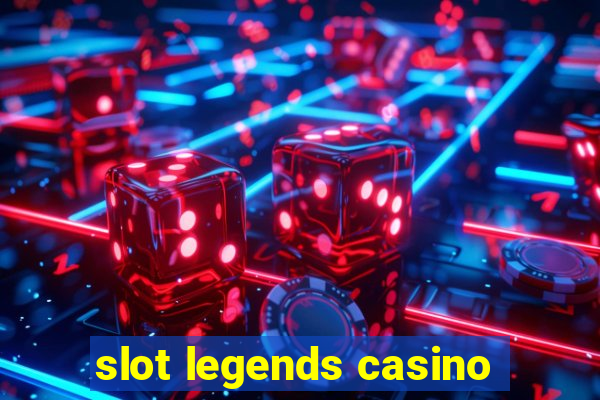 slot legends casino