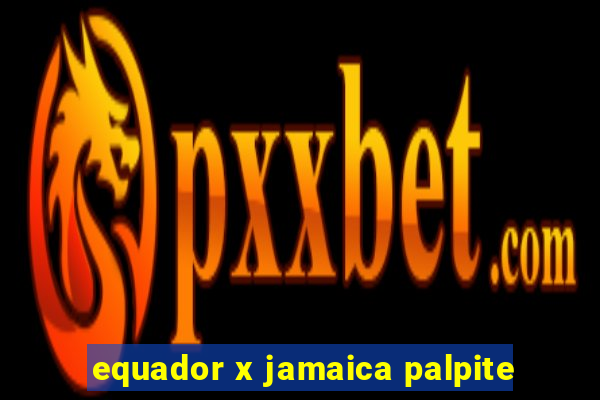 equador x jamaica palpite