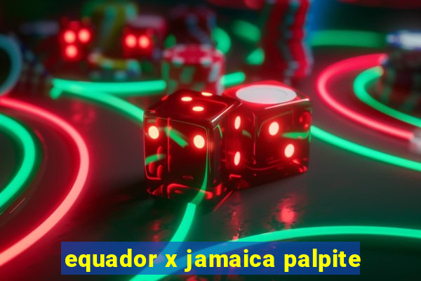 equador x jamaica palpite