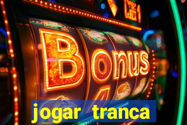 jogar tranca valendo dinheiro