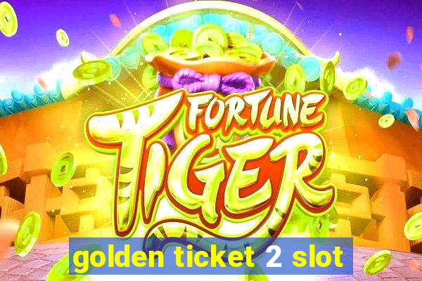 golden ticket 2 slot