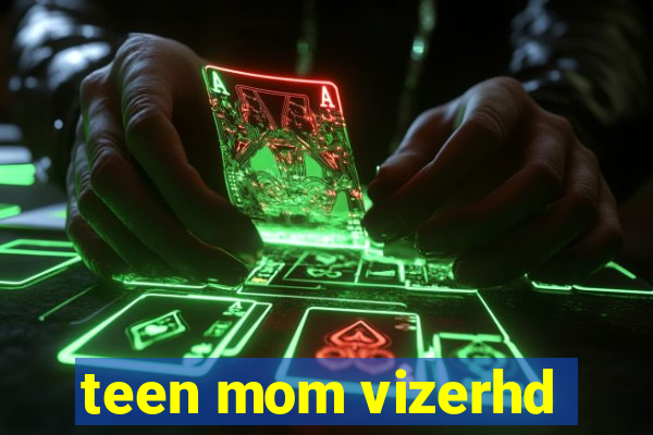 teen mom vizerhd