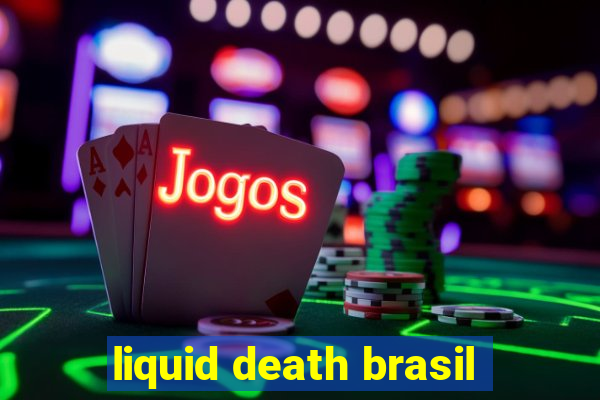 liquid death brasil