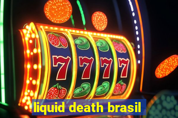 liquid death brasil