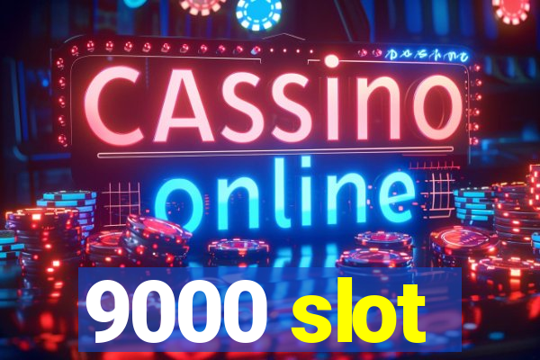 9000 slot