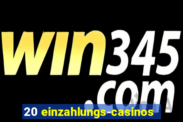 20 einzahlungs-casinos