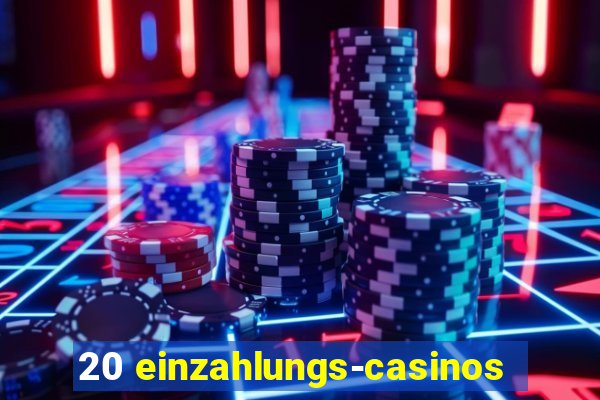 20 einzahlungs-casinos