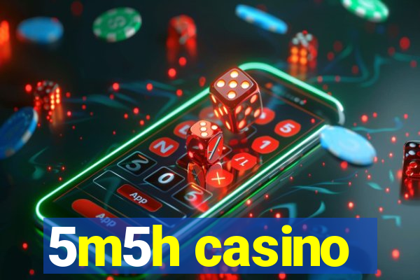 5m5h casino