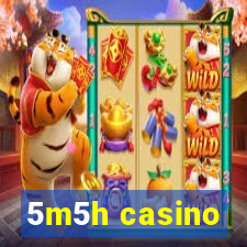 5m5h casino