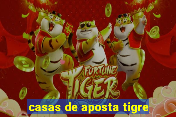 casas de aposta tigre