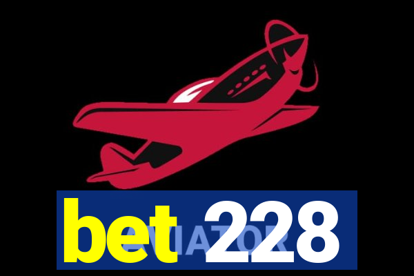 bet 228