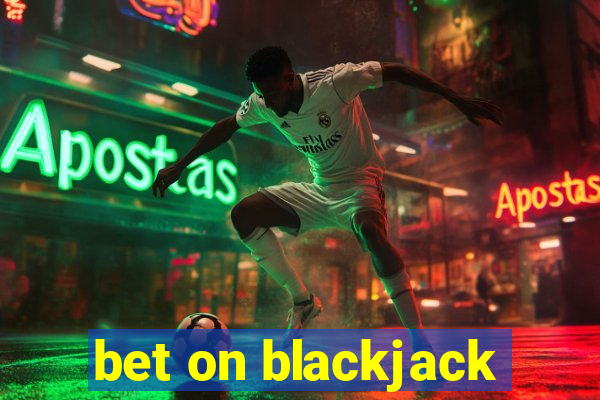 bet on blackjack