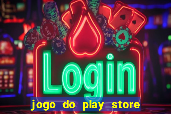 jogo do play store que ganha dinheiro de verdade