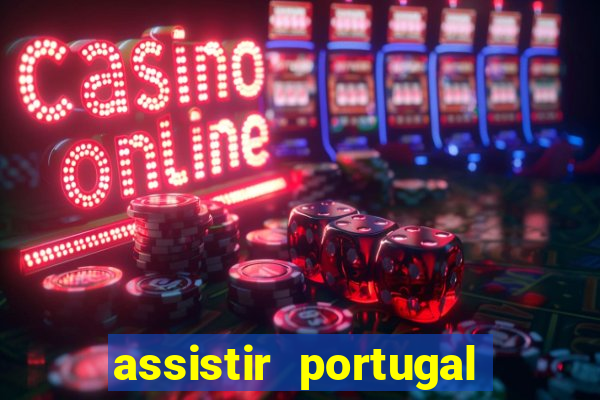 assistir portugal ao vivo