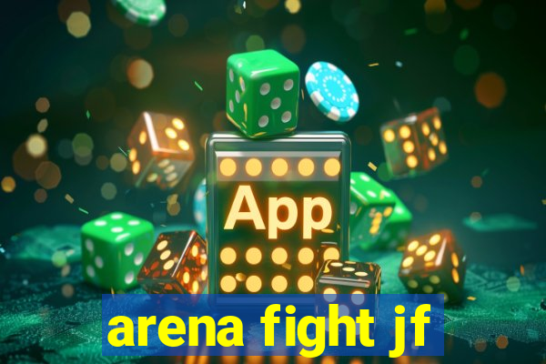 arena fight jf