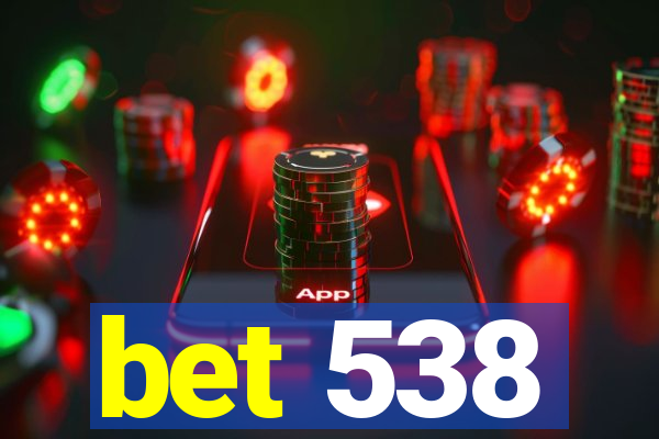 bet 538