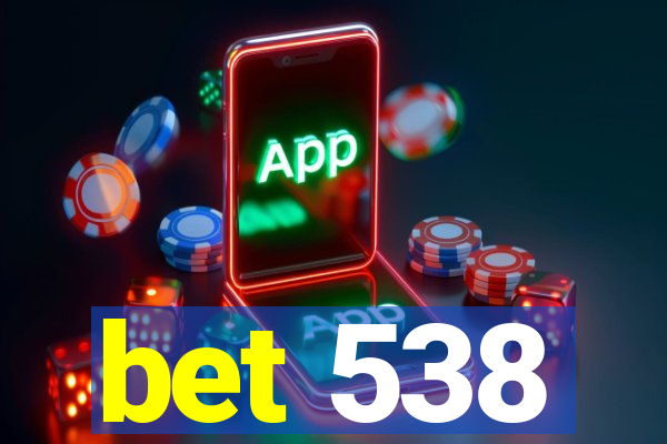 bet 538