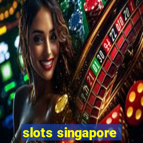 slots singapore