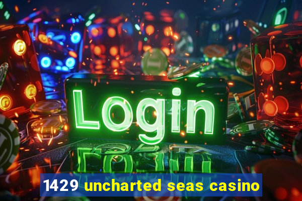 1429 uncharted seas casino