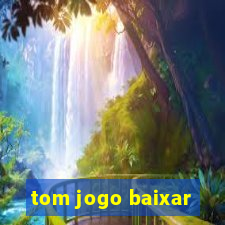 tom jogo baixar