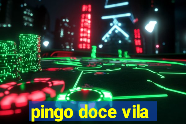 pingo doce vila