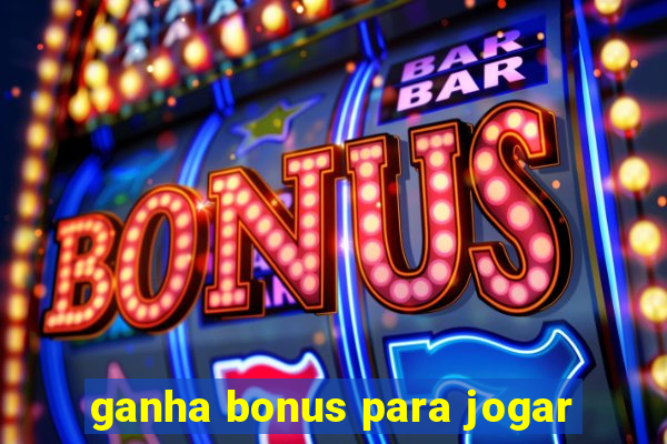 ganha bonus para jogar