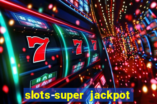 slots-super jackpot 777 casino