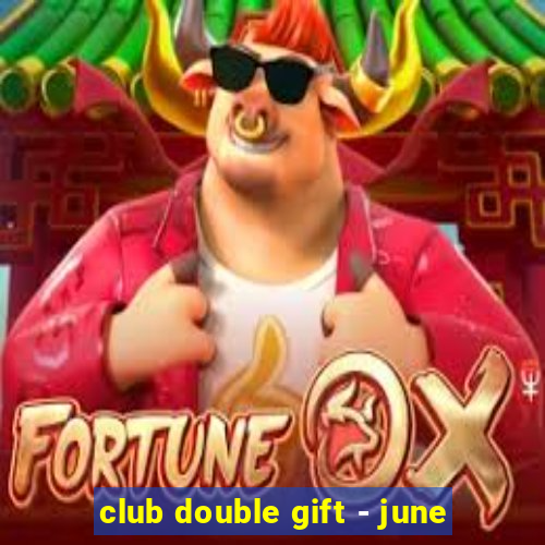 club double gift - june