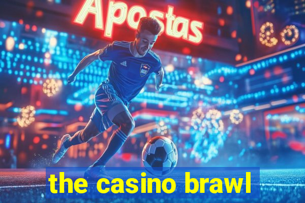 the casino brawl