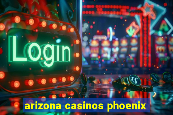 arizona casinos phoenix