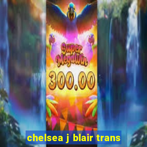 chelsea j blair trans