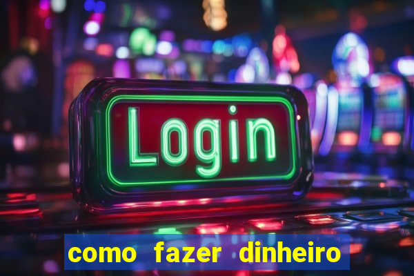 como fazer dinheiro com jogos