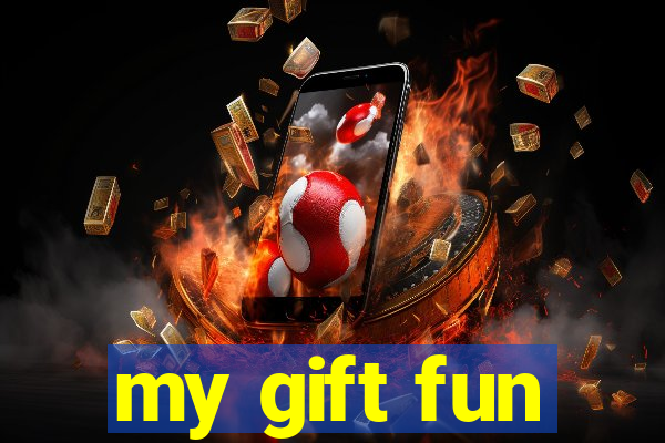 my gift fun