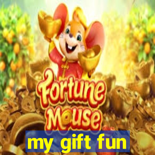 my gift fun