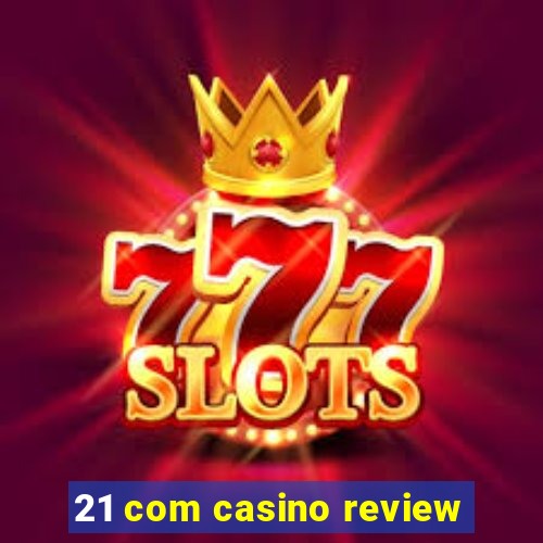 21 com casino review