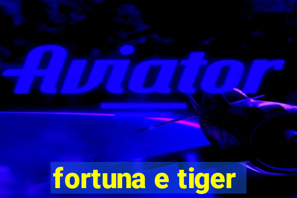 fortuna e tiger