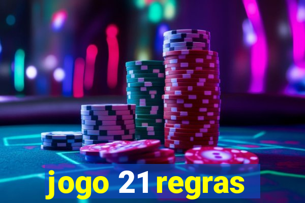 jogo 21 regras