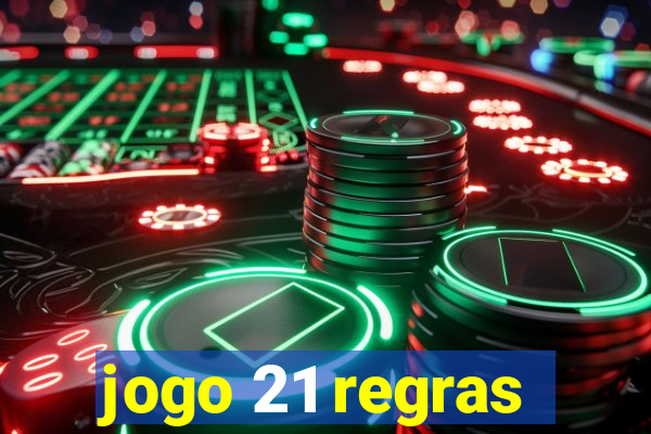 jogo 21 regras