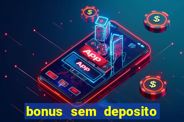 bonus sem deposito casino 2023