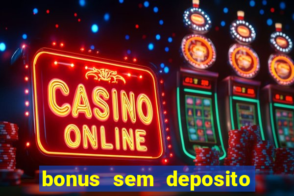 bonus sem deposito casino 2023