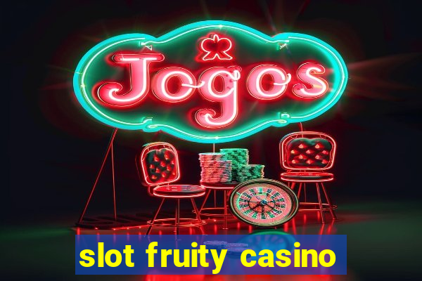 slot fruity casino