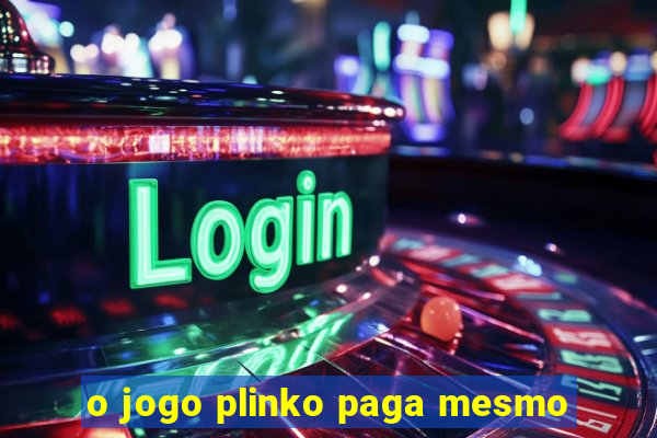 o jogo plinko paga mesmo