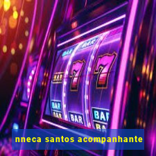 nneca santos acompanhante