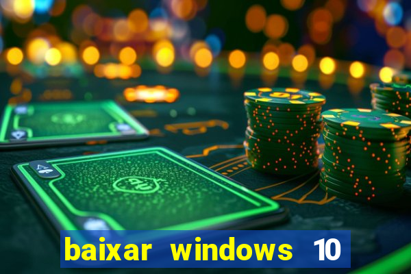 baixar windows 10 via torrent