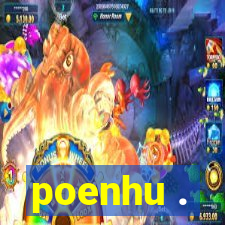 poenhu .