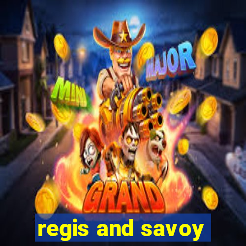 regis and savoy