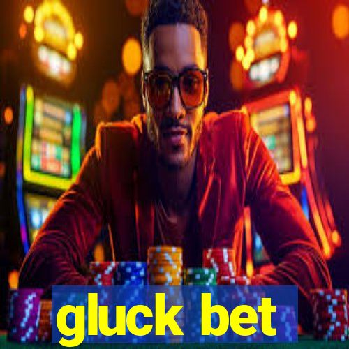 gluck bet