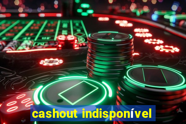 cashout indisponível