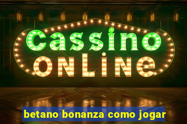 betano bonanza como jogar