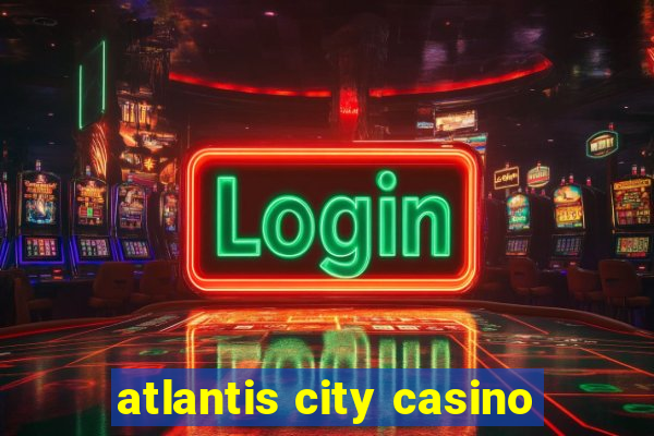 atlantis city casino